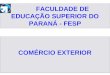 FACULDADE DE EDUCAÇÃO SUPERIOR DO PARANÁ - FESP COMÉRCIO EXTERIOR