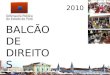 BALCÃO DE DIREITOS 2010. PROGRAMA BALCÃO DE DIREITOS Visão de Futuro Consolidar o programa Balcão de Direitos como instrumento de acesso à justiça nos