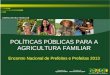 POLÍTICAS PÚBLICAS PARA A AGRICULTURA FAMILIAR Encontro Nacional de Prefeitos e Prefeitas 2013
