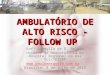 AMBULATÓRIO DE ALTO RISCO - FOLLOW UP Enfª Ludmylla de O. Beleza Unidade de Neonatologia do Hospital Regional da Asa Sul/SES/DF 