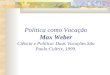 Política como Vocação Max Weber Ciência e Política: Duas Vocações.São Paulo:Cultrix, 1999