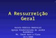 1 A Ressurreição Geral Escola Bíblica Dominical Igreja Presbiteriana do Jardim Guanabara Pb. Iberê Arco e Flexa 18/1/2009
