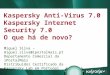 Встреча в верхах: нам покоряются любые высоты! Kaspersky Anti-Virus 7.0 Kaspersky Internet Security 7.0 O que há de novo? Miguel Silva – miguel.silva@iportalmais.pt