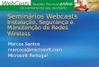 Seminários Webcasts Instalação, Segurança e Manutenção de Redes Wireless Marcos Santos marcoss@microsoft.com Microsoft Portugal