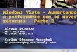 Álvaro Rezende MVP - Shell User MCT, MCSA, MCDST, MCTS Carlos Eduardo Meneghel MCT,MCSE:Messaging, MCSE:Security, MCDBA Windows Vista - Aumentando a performance