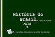 História do Brasil Aula 2 CAUM – Cursinho Alternativo da UNESP de Marília Prof. Estevão Armada