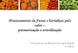 Processamento de frutas e hortaliças pelo calor – pasteurização e esterilização Processamento de Alimentos de Origem Vegetal 2 º modulo