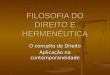 FILOSOFIA DO DIREITO E HERMENÊUTICA O conceito de Direito Aplicação na contemporaneidade