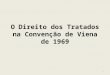 O Direito dos Tratados na Convenção de Viena de 1969 1