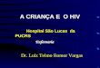 A CRIANÇA E O HIV Hospital São Lucas da PUCRS Enfermaria Dr. Luiz Telmo Romor Vargas