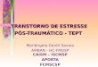 TRANSTORNO DE ESTRESSE PÓS-TRAUMÁTICO - TEPT Mariângela Gentil Savoia AMBAN - HC-FMUSP CAISM – ISCMSP APORTA FCMSCSP