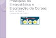 Princípios de Eletrostática e Eletrização de Corpos Aula de Física Fevereiro de 2012