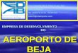 AEROPORTO DE BEJA AEROPORTO DE BEJA EMPRESA DE DESENVOLVIMENTO DO EMPRESA DE DESENVOLVIMENTO DO RUA CIDADE DE S. PAULO Apt. 264 7801-684BEJA TEL.284327411/FAX