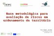 Base metodológica para avaliação de riscos em ordenamento do território Rui Pedro Julião Coordenador-Geral rpj@igeo.pt