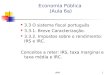 UMA1 Economia Pública (Aula 6a) 3.3 O sistema fiscal português 3.3.1. Breve Caracterização. 3.3.2. Impostos sobre o rendimento: IRS e IRC. Conceitos a
