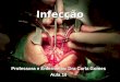 Infecção Professora e Enfermeira: Dra Carla Gomes Aula 10