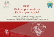UEMS: Feita por muitos Feita por você! Prof. Dr. Gilberto Arruda - Reitor Campo Grande-MS, 10/05/2011 Comissão de Educação da Assembleia Legislativa de