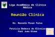 Reunião Clínica Dr. Marcelo Pavan Paiva Patricia Bedesco de Oliveira Paul Juma Olawo Liga Acadêmica de Clínica Médica