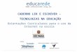 Www.educarede.org.br CADERNO LER E ESCREVER – TECNOLOGIAS NA EDUCAÇÃO Orientações Curriculares para o uso da Internet na escola