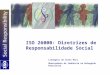 ISO 26000: Diretrizes de Responsabilidade Social Lisangela da Costa Reis Observadora da Indústria na Delegação Brasileira