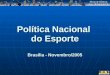 Política Nacional do Esporte Brasília - Novembro/2005
