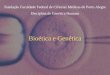 Bioética e Genética Fundação Faculdade Federal de Ciências Médicas de Porto Alegre Disciplina de Genética Humana