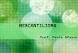 MERCANTILISMO Prof. Paulo Afonso. Mercantilismo Inicio Século XVI a XVIII Chamada Revolução Comercial Fundamentos para o estabelecimento de uma economia