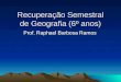 Recuperação Semestral de Geografia (6º anos) Prof. Raphael Barbosa Ramos