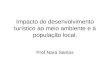 Impacto do desenvolvimento turístico ao meio ambiente e à população local. Prof.Nara Santos