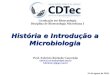 História e Introdução a Microbiologia Prof. Fabricio Rochedo Conceição fabricio.rochedo@ufpel.edu.br fabriciorc@pop.com.br 31 de agosto de 2010 Graduação