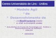 Centro Universitário de Lins - Unilins 18/03/2010 José Alexandre & Lourenço Marcos 1 Modelo Ágil de Desenvolvimento de Software LOURENÇO MARCOS-205003