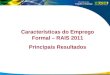 Características do Emprego Formal – RAIS 2011 Principais Resultados 1