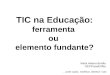 TIC na Educação: ferramenta ou elemento fundante? Maria Helena Bonilla GEC/Faced/Ufba... pode copiar, modificar, distribuir tudo