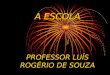 A ESCOLA PROFESSOR LUÍS ROGÉRIO DE SOUZA. RUA ÁBARE, SEM Nº,GLEBA C,CAMAÇARI FONE:3621-9494