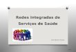 Redes Integradas de Serviços de Saúde Julio Manuel Suárez 2013