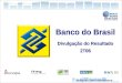 1 Relações com Investidores Banco do Brasil Divulgação do Resultado 2T06 Banco do Brasil Divulgação do Resultado 2T06