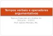 Tópicos Especiais em Análise do Discurso – 2/2011 Prof. Sabine Mendes, Ms. Tempos verbais e operadores argumentativos