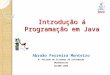Introdução á Programação em Java Abraão Ferreira Monteiro 6º Período de Sistemas de Informação UNIVERSITAS SECOMP 2009
