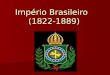 Império Brasileiro (1822-1889). A independência D.Pedro fica no Brasil após o retorno da família real em decorrência da Revolução do Porto de 1820. D.Pedro