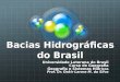 Bacias Hidrográficas do Brasil Universidade Luterana do Brasil Curso de Geografia Geografia e Sistemas Híd ricos Prof. Dr. Dakir Larara M. da Silva