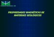 PROPRIEDADES MAGNÉTICAS DE MATERIAIS GEOLÓGICOS Instituto de Geociências - UnB