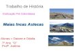Trabalho de História Civilização Pré Colombiana Alunas = Daiane e Odalia 7º Ano D Profª. Joelma Maias Incas Astecas