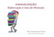 1 MANUALIZAÇÃO Elaboração e Uso de Manuais Prof. Daciane de O. Silva OSM- Luiz Carlos D Ascenção
