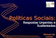 Políticas Sociais: Respostas Urgentes e Sustentadas Manuel de Lemos 27 de Agosto de 2009