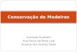 Amanda Scattolin Ana Paula da Rosa Leal Susana dos Santos Dode Conservação de Madeiras