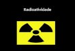 Radioatividade A radioatividade ou radiatividade (no Brasil; em Portugal: radioactividade) é um fenômeno natural ou artificial, pelo qual algumas substâncias