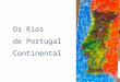 Os Rios de Portugal Continental. Rio Minho O rio Minho é um rio internacional que nasce a uma altitude de 750 m na serra de Meira, em Espanha, e percorre