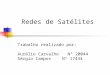 Redes de Satélites Trabalho realizado por: Aurélio CarvalhoNº 20044 Sérgio Campos Nº 17434
