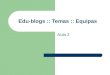 Edu-blogs :: Temas :: Equipas Aula 2. 2 Sumário Normas de utilização para o Edu-blog Temas para os Projectos Temas para os Seminários Formação das equipas