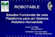 ROBOTABLE Estudos Funcionais de uma Plataforma para um Sistema Robótico Humanóide Orientadores: Prof. Vítor Santos Orientadores: Prof. Vítor Santos Prof